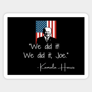 We Did It Joe Biden Madam VP Harris Quote Inauguration 2021 Sticker